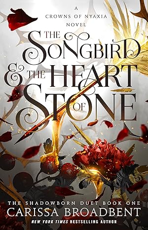 The Songbird & the Heart of Stone: The Shadowborn Duet, Book One (Crowns of Nyaxia, 3)